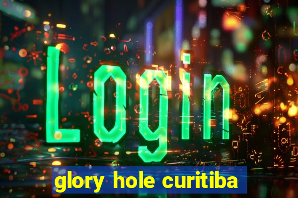 glory hole curitiba